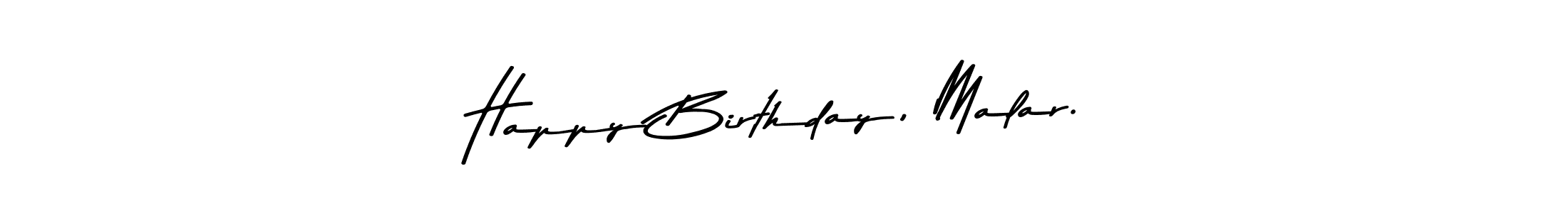 The best way (Asem Kandis PERSONAL USE) to make a short signature is to pick only two or three words in your name. The name Happy Birthday, Malar. include a total of six letters. For converting this name. Happy Birthday, Malar. signature style 9 images and pictures png