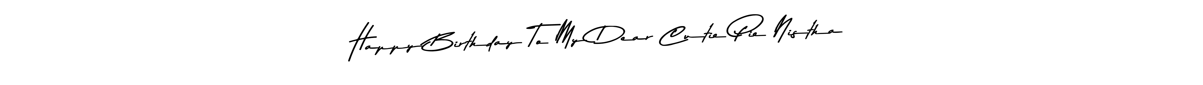 Best and Professional Signature Style for Happy Birthday To My Dear Cutie Pie Nistha. Asem Kandis PERSONAL USE Best Signature Style Collection. Happy Birthday To My Dear Cutie Pie Nistha signature style 9 images and pictures png