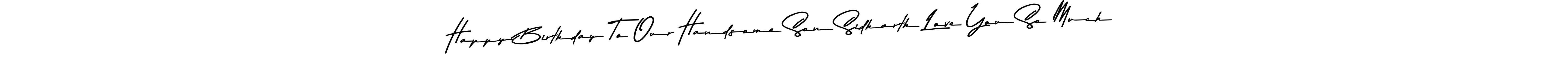Here are the top 10 professional signature styles for the name Happy Birthday To Our Handsome Son Sidharth Love You So Much. These are the best autograph styles you can use for your name. Happy Birthday To Our Handsome Son Sidharth Love You So Much signature style 9 images and pictures png