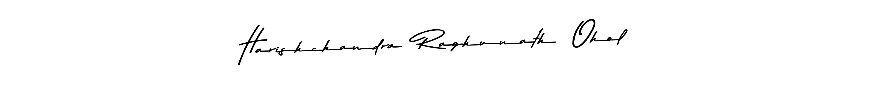 Make a beautiful signature design for name Harishchandra  Raghunath  Ohol. With this signature (Asem Kandis PERSONAL USE) style, you can create a handwritten signature for free. Harishchandra  Raghunath  Ohol signature style 9 images and pictures png