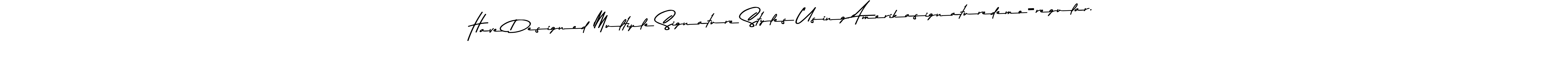 Use a signature maker to create a handwritten signature online. With this signature software, you can design (Asem Kandis PERSONAL USE) your own signature for name Have Designed Multiple Signature Styles Using Amerikasignaturedemo-regular.. Have Designed Multiple Signature Styles Using Amerikasignaturedemo-regular. signature style 9 images and pictures png