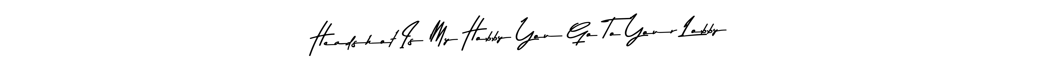 You can use this online signature creator to create a handwritten signature for the name Headshot Is My Hobby You Go To Your Lobby. This is the best online autograph maker. Headshot Is My Hobby You Go To Your Lobby signature style 9 images and pictures png