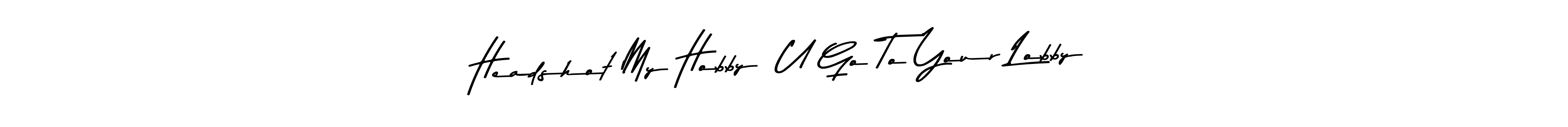 How to make Headshot My Hobby  U Go To Your Lobby signature? Asem Kandis PERSONAL USE is a professional autograph style. Create handwritten signature for Headshot My Hobby  U Go To Your Lobby name. Headshot My Hobby  U Go To Your Lobby signature style 9 images and pictures png