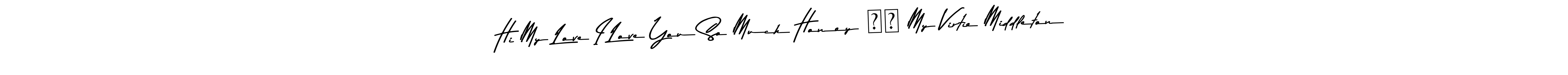 Use a signature maker to create a handwritten signature online. With this signature software, you can design (Asem Kandis PERSONAL USE) your own signature for name Hi My Love I Love You So Much Honey ❤️ My Virtie Middleton. Hi My Love I Love You So Much Honey ❤️ My Virtie Middleton signature style 9 images and pictures png
