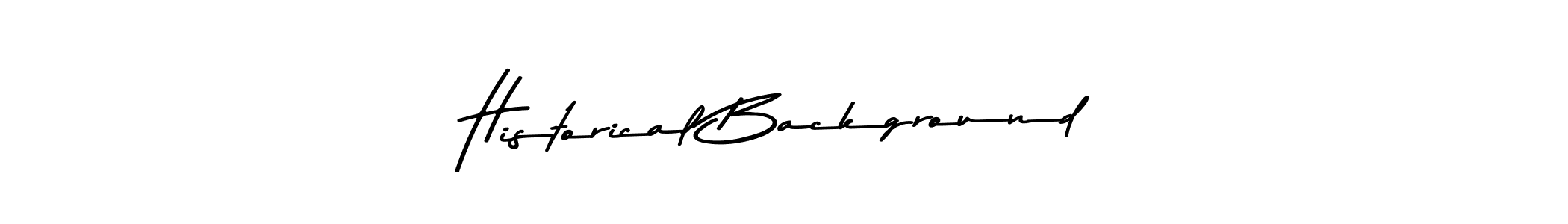 Use a signature maker to create a handwritten signature online. With this signature software, you can design (Asem Kandis PERSONAL USE) your own signature for name Historical Background. Historical Background signature style 9 images and pictures png