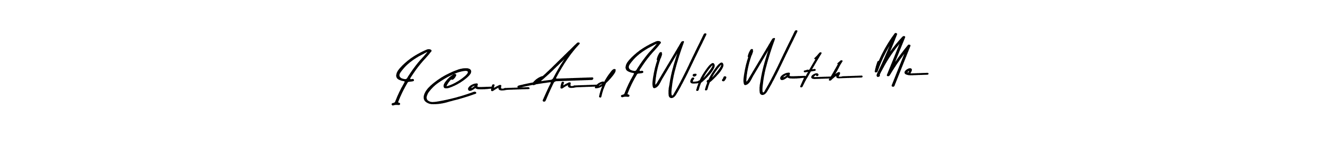 Design your own signature with our free online signature maker. With this signature software, you can create a handwritten (Asem Kandis PERSONAL USE) signature for name I Can And I Will, Watch Me. I Can And I Will, Watch Me signature style 9 images and pictures png