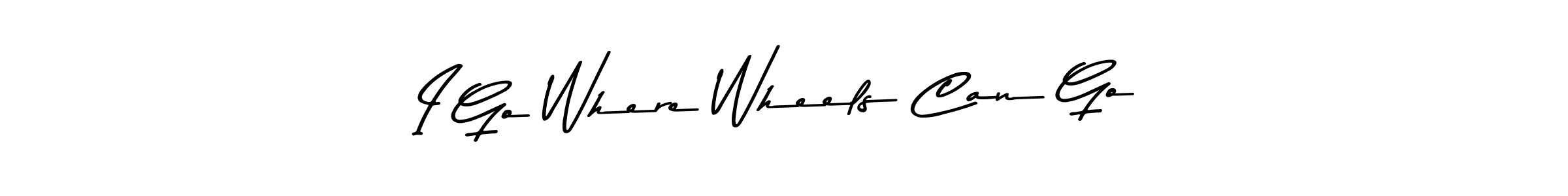 Also You can easily find your signature by using the search form. We will create I Go Where Wheels Can Go name handwritten signature images for you free of cost using Asem Kandis PERSONAL USE sign style. I Go Where Wheels Can Go signature style 9 images and pictures png