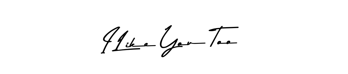 Design your own signature with our free online signature maker. With this signature software, you can create a handwritten (Asem Kandis PERSONAL USE) signature for name I Like You Too. I Like You Too signature style 9 images and pictures png