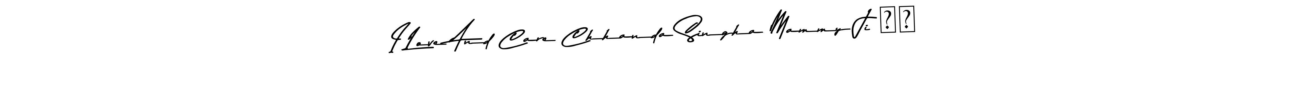 Design your own signature with our free online signature maker. With this signature software, you can create a handwritten (Asem Kandis PERSONAL USE) signature for name I Love And Care Chhanda Singha Mammy Ji ❤️. I Love And Care Chhanda Singha Mammy Ji ❤️ signature style 9 images and pictures png