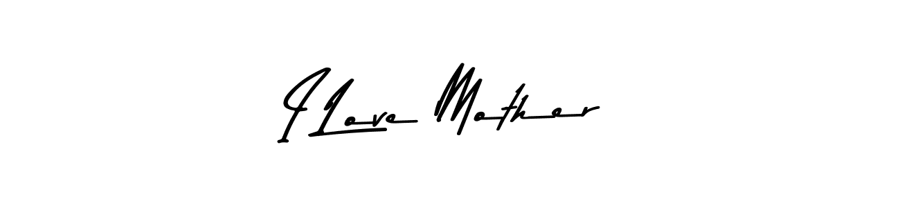 I Love Mother stylish signature style. Best Handwritten Sign (Asem Kandis PERSONAL USE) for my name. Handwritten Signature Collection Ideas for my name I Love Mother. I Love Mother signature style 9 images and pictures png