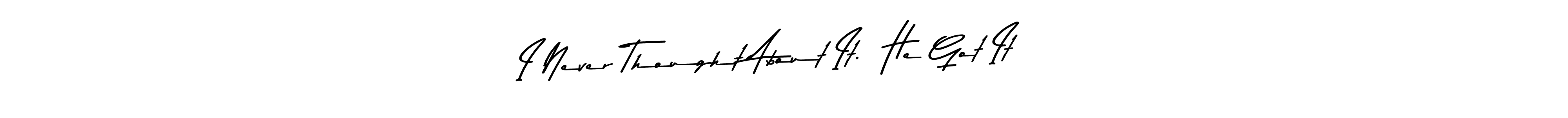 Also we have I Never Thought About It.  He Got It <³ name is the best signature style. Create professional handwritten signature collection using Asem Kandis PERSONAL USE autograph style. I Never Thought About It.  He Got It <³ signature style 9 images and pictures png