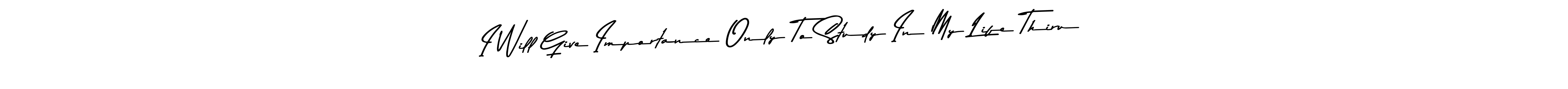 Design your own signature with our free online signature maker. With this signature software, you can create a handwritten (Asem Kandis PERSONAL USE) signature for name I Will Give Importance Only To Study In My Life Thiru. I Will Give Importance Only To Study In My Life Thiru signature style 9 images and pictures png