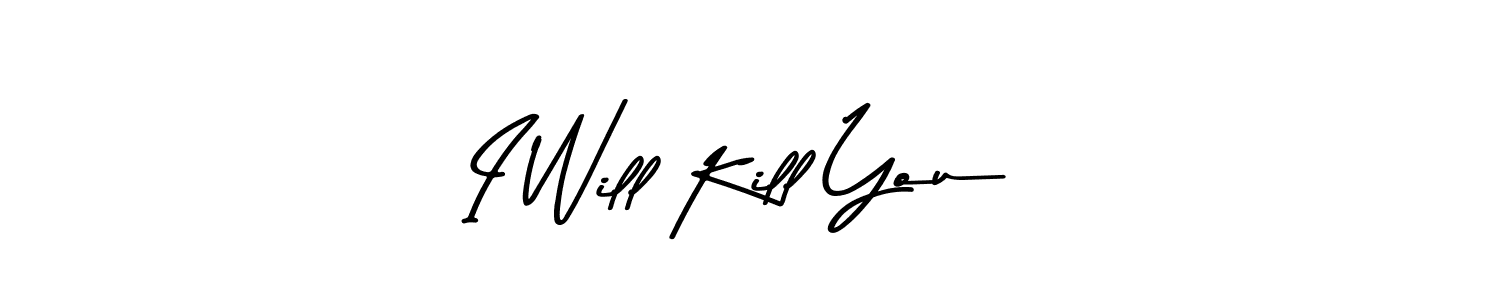 Create a beautiful signature design for name I Will Kill You. With this signature (Asem Kandis PERSONAL USE) fonts, you can make a handwritten signature for free. I Will Kill You signature style 9 images and pictures png