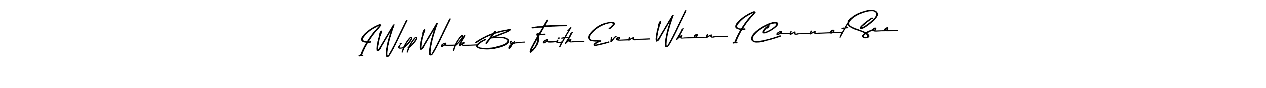 This is the best signature style for the I Will Walk By Faith Even When I Cannot See name. Also you like these signature font (Asem Kandis PERSONAL USE). Mix name signature. I Will Walk By Faith Even When I Cannot See signature style 9 images and pictures png