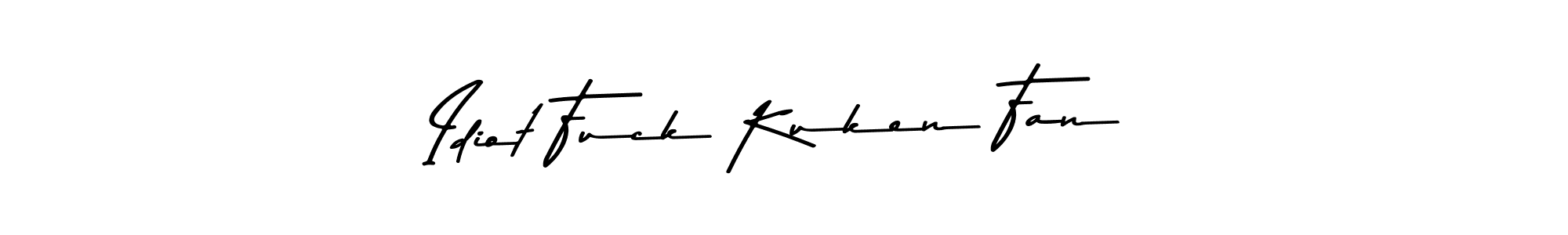 Make a beautiful signature design for name Idiot Fuck Kuken Fan. With this signature (Asem Kandis PERSONAL USE) style, you can create a handwritten signature for free. Idiot Fuck Kuken Fan signature style 9 images and pictures png