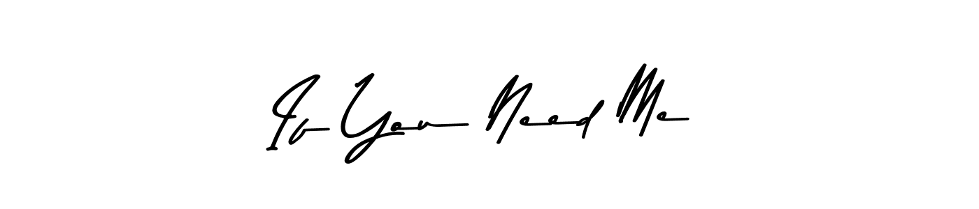 Create a beautiful signature design for name If You Need Me. With this signature (Asem Kandis PERSONAL USE) fonts, you can make a handwritten signature for free. If You Need Me signature style 9 images and pictures png