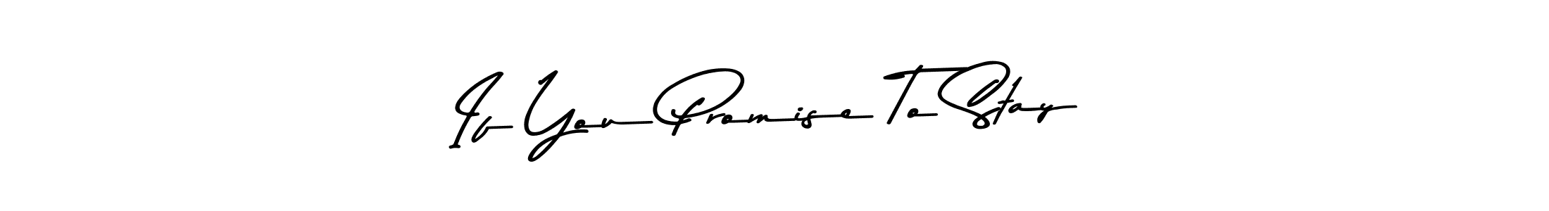 Design your own signature with our free online signature maker. With this signature software, you can create a handwritten (Asem Kandis PERSONAL USE) signature for name If You Promise To Stay. If You Promise To Stay signature style 9 images and pictures png