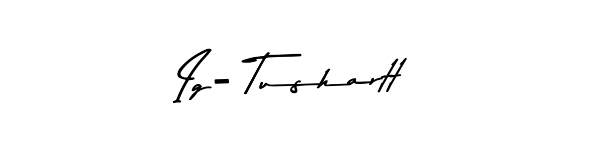 Check out images of Autograph of Ig- Tushartt name. Actor Ig- Tushartt Signature Style. Asem Kandis PERSONAL USE is a professional sign style online. Ig- Tushartt signature style 9 images and pictures png