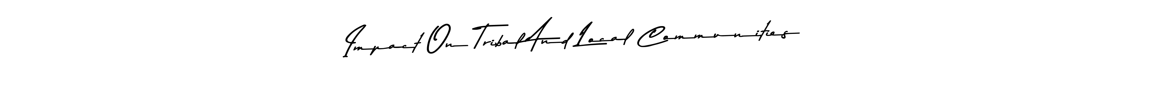 Once you've used our free online signature maker to create your best signature Asem Kandis PERSONAL USE style, it's time to enjoy all of the benefits that Impact On Tribal And Local Communities name signing documents. Impact On Tribal And Local Communities signature style 9 images and pictures png