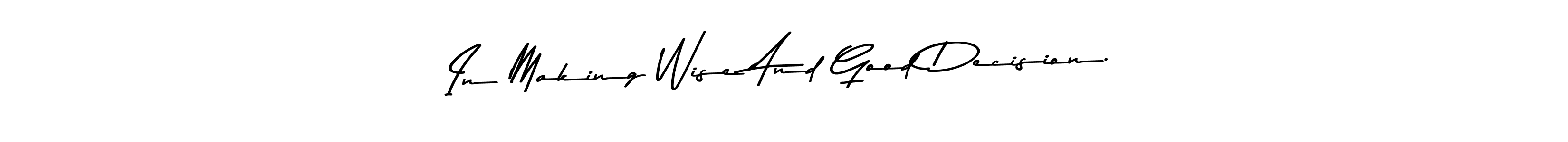 Create a beautiful signature design for name In Making Wise And Good Decision.. With this signature (Asem Kandis PERSONAL USE) fonts, you can make a handwritten signature for free. In Making Wise And Good Decision. signature style 9 images and pictures png