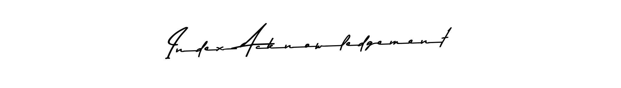 Use a signature maker to create a handwritten signature online. With this signature software, you can design (Asem Kandis PERSONAL USE) your own signature for name Index Acknowledgement. Index Acknowledgement signature style 9 images and pictures png