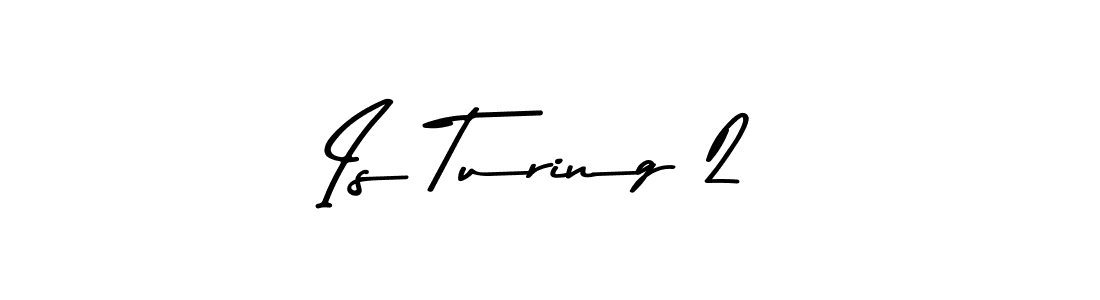 This is the best signature style for the Is Turing 2 name. Also you like these signature font (Asem Kandis PERSONAL USE). Mix name signature. Is Turing 2 signature style 9 images and pictures png