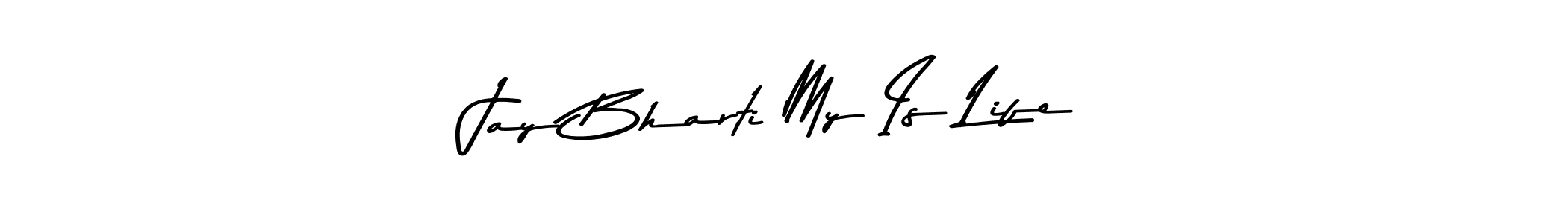 Create a beautiful signature design for name Jay Bharti My Is Life. With this signature (Asem Kandis PERSONAL USE) fonts, you can make a handwritten signature for free. Jay Bharti My Is Life signature style 9 images and pictures png