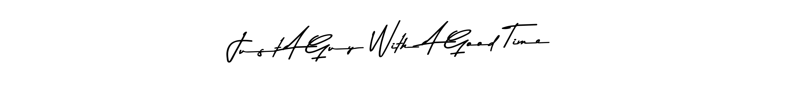 How to make Just A Guy With A Good Time signature? Asem Kandis PERSONAL USE is a professional autograph style. Create handwritten signature for Just A Guy With A Good Time name. Just A Guy With A Good Time signature style 9 images and pictures png