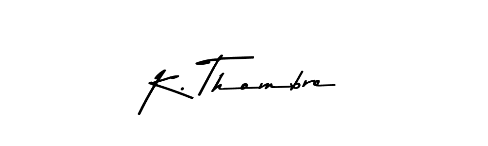 You should practise on your own different ways (Asem Kandis PERSONAL USE) to write your name (K. Thombre) in signature. don't let someone else do it for you. K. Thombre signature style 9 images and pictures png