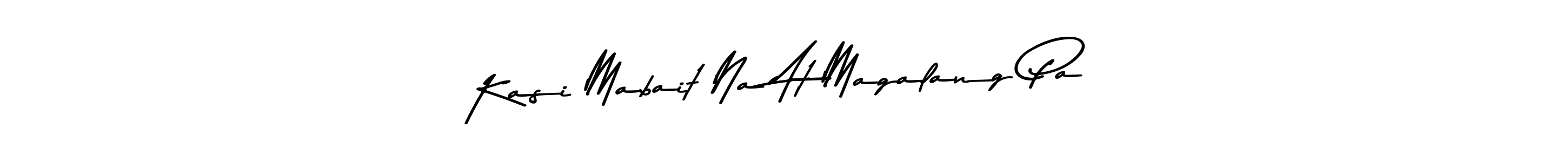 You should practise on your own different ways (Asem Kandis PERSONAL USE) to write your name (Kasi Mabait Na At Magalang Pa) in signature. don't let someone else do it for you. Kasi Mabait Na At Magalang Pa signature style 9 images and pictures png