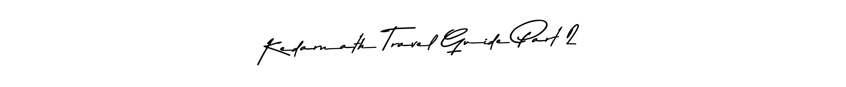 Make a beautiful signature design for name Kedarnath Travel Guide Part 2. Use this online signature maker to create a handwritten signature for free. Kedarnath Travel Guide Part 2 signature style 9 images and pictures png