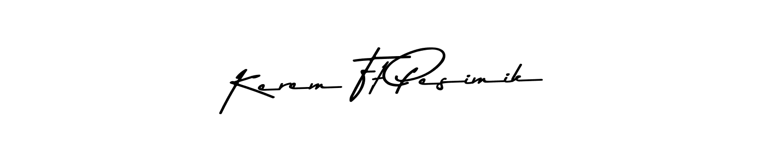 Create a beautiful signature design for name Kerem Ft Pesimik. With this signature (Asem Kandis PERSONAL USE) fonts, you can make a handwritten signature for free. Kerem Ft Pesimik signature style 9 images and pictures png