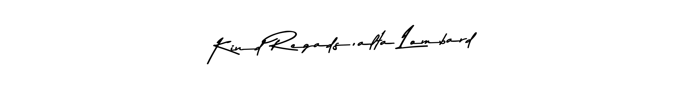 Make a beautiful signature design for name Kind Regads,alta Lombard. Use this online signature maker to create a handwritten signature for free. Kind Regads,alta Lombard signature style 9 images and pictures png