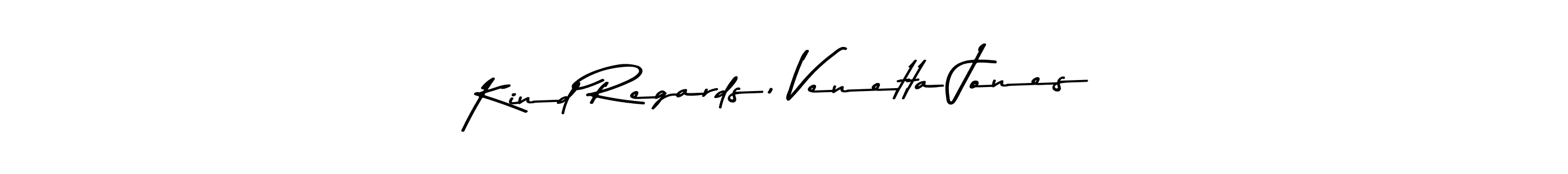 Make a beautiful signature design for name Kind Regards, Venetta Jones. Use this online signature maker to create a handwritten signature for free. Kind Regards, Venetta Jones signature style 9 images and pictures png