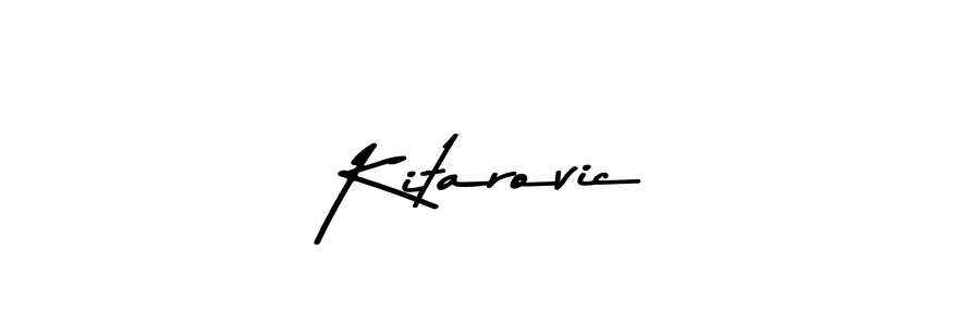 Design your own signature with our free online signature maker. With this signature software, you can create a handwritten (Asem Kandis PERSONAL USE) signature for name Kitarovic. Kitarovic signature style 9 images and pictures png