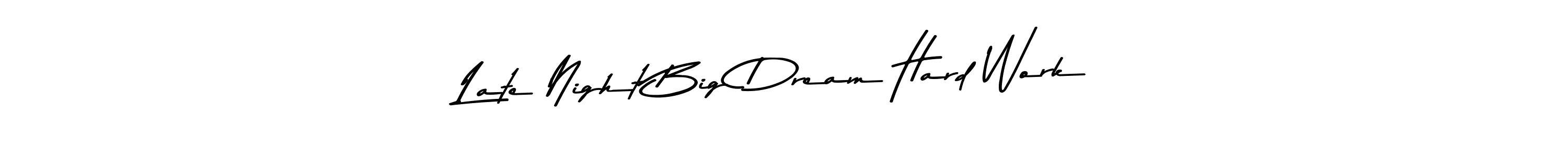 Create a beautiful signature design for name Late Night Big Dream Hard Work. With this signature (Asem Kandis PERSONAL USE) fonts, you can make a handwritten signature for free. Late Night Big Dream Hard Work signature style 9 images and pictures png