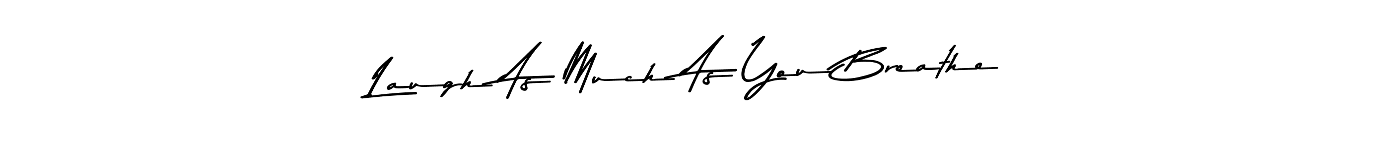 You can use this online signature creator to create a handwritten signature for the name Laugh As Much As You Breathe. This is the best online autograph maker. Laugh As Much As You Breathe signature style 9 images and pictures png