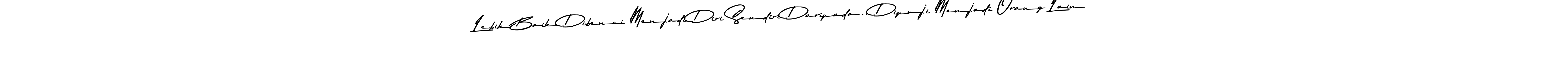 How to make Lebih Baik Dibenci Menjadi Diri Sendiri Daripada... Dipuji Menjadi Orang Lain name signature. Use Asem Kandis PERSONAL USE style for creating short signs online. This is the latest handwritten sign. Lebih Baik Dibenci Menjadi Diri Sendiri Daripada... Dipuji Menjadi Orang Lain signature style 9 images and pictures png