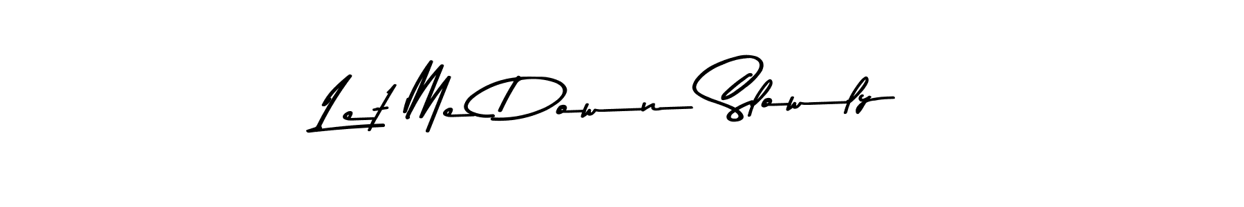 Similarly Asem Kandis PERSONAL USE is the best handwritten signature design. Signature creator online .You can use it as an online autograph creator for name Let Me Down Slowly. Let Me Down Slowly signature style 9 images and pictures png