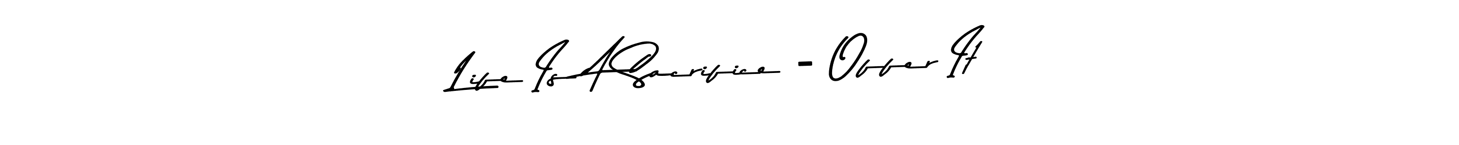 This is the best signature style for the Life Is A Sacrifice - Offer It name. Also you like these signature font (Asem Kandis PERSONAL USE). Mix name signature. Life Is A Sacrifice - Offer It signature style 9 images and pictures png