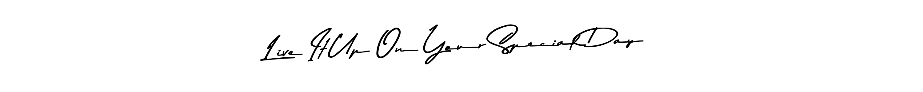 This is the best signature style for the Live It Up On Your Special Day name. Also you like these signature font (Asem Kandis PERSONAL USE). Mix name signature. Live It Up On Your Special Day signature style 9 images and pictures png