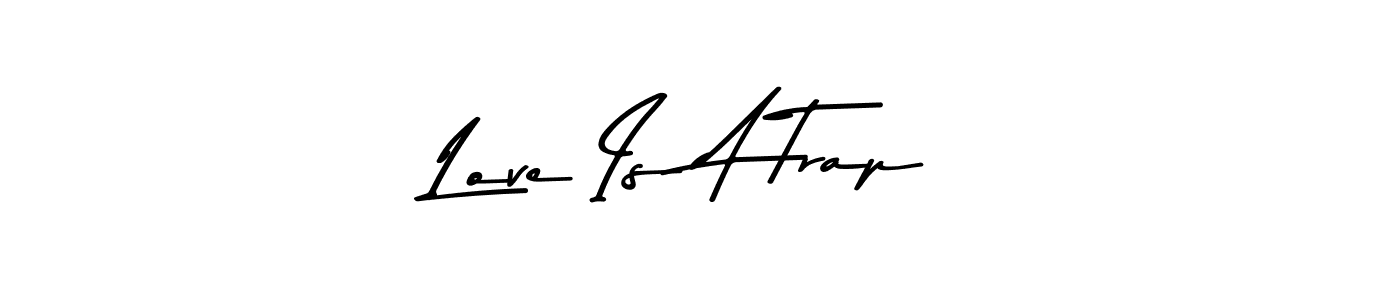 Make a beautiful signature design for name Love Is A Trap. Use this online signature maker to create a handwritten signature for free. Love Is A Trap signature style 9 images and pictures png