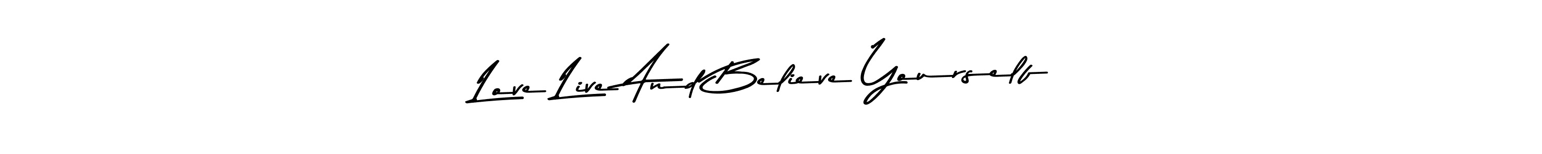 Make a beautiful signature design for name Love Live And Believe Yourself. With this signature (Asem Kandis PERSONAL USE) style, you can create a handwritten signature for free. Love Live And Believe Yourself signature style 9 images and pictures png