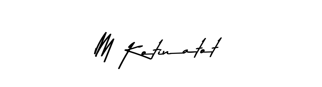 Create a beautiful signature design for name M Kotinatot. With this signature (Asem Kandis PERSONAL USE) fonts, you can make a handwritten signature for free. M Kotinatot signature style 9 images and pictures png