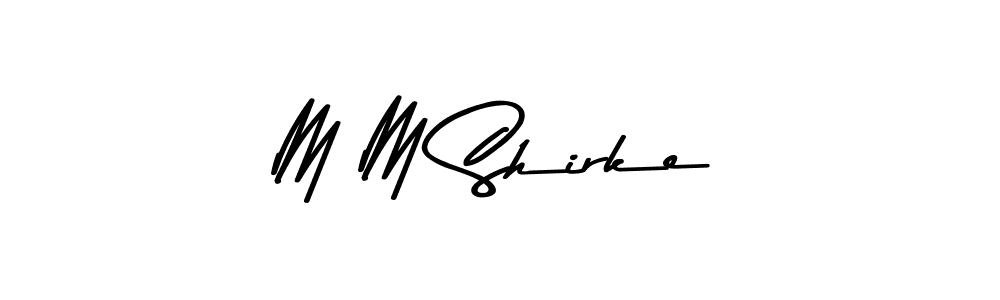 Make a beautiful signature design for name M M Shirke. With this signature (Asem Kandis PERSONAL USE) style, you can create a handwritten signature for free. M M Shirke signature style 9 images and pictures png