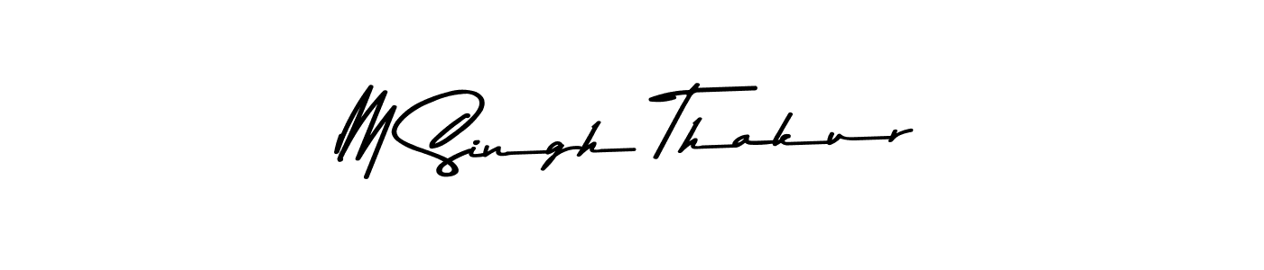 Make a beautiful signature design for name M Singh Thakur. With this signature (Asem Kandis PERSONAL USE) style, you can create a handwritten signature for free. M Singh Thakur signature style 9 images and pictures png