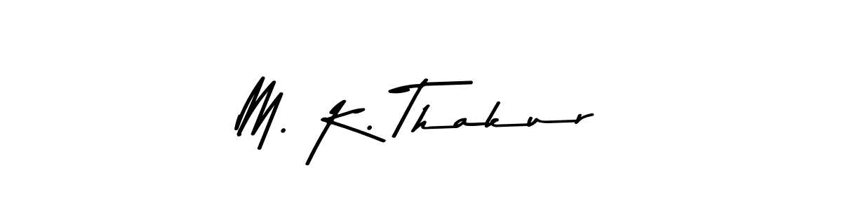 Make a beautiful signature design for name M. K. Thakur. With this signature (Asem Kandis PERSONAL USE) style, you can create a handwritten signature for free. M. K. Thakur signature style 9 images and pictures png