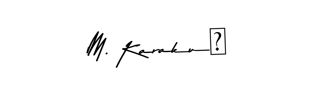 if you are searching for the best signature style for your name M. KarakuŞ. so please give up your signature search. here we have designed multiple signature styles  using Asem Kandis PERSONAL USE. M. KarakuŞ signature style 9 images and pictures png