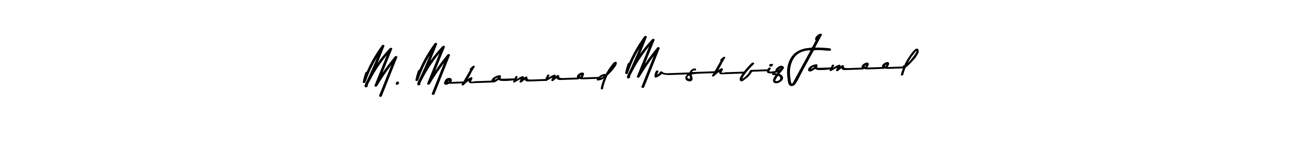 The best way (Asem Kandis PERSONAL USE) to make a short signature is to pick only two or three words in your name. The name M. Mohammed Mushfiq Jameel include a total of six letters. For converting this name. M. Mohammed Mushfiq Jameel signature style 9 images and pictures png