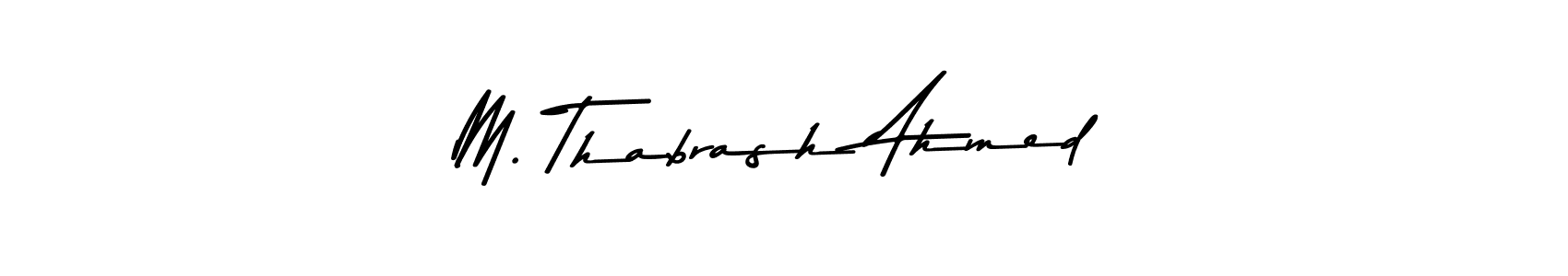 Make a beautiful signature design for name M. Thabrash Ahmed. With this signature (Asem Kandis PERSONAL USE) style, you can create a handwritten signature for free. M. Thabrash Ahmed signature style 9 images and pictures png